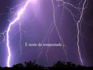 É noite de tempestade... 