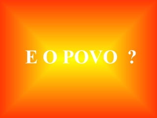 E O POVO  ? 