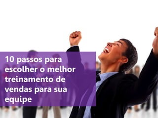 www.agendor.com.br
10 passos para
escolher o melhor
treinamento de
vendas para sua
equipe
 