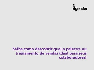 Saiba como descobrir qual a palestra ou
treinamento de vendas ideal para seus
colaboradores!
 