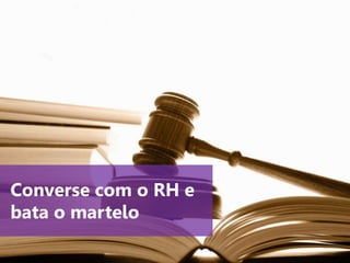 www.agendor.com.br
Converse com o RH e
bata o martelo
 