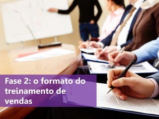 www.agendor.com.br
Fase 2: o formato do
treinamento de
vendas
 