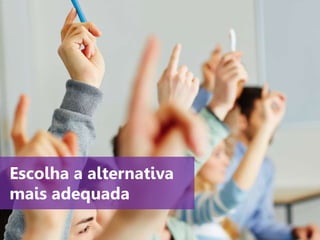 www.agendor.com.br
Escolha a alternativa
mais adequada
 