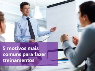 www.agendor.com.br
5 motivos mais
comuns para fazer
treinamentos
 