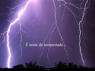 É noite de tempestade... 