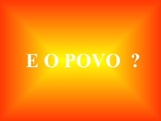 E O POVO  ? 