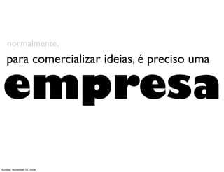 aluguel
          incrementa o capital de forma




       linear
Monday, November 23, 2009
 