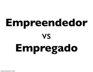portanto,
                            Empreenda
                                    suas
                            ideias!
                            crie ativos
Monday, November 23, 2009
 