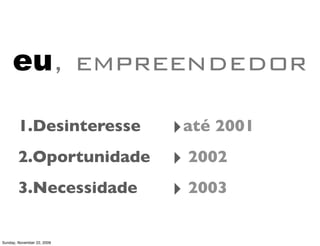 a lógica dos empreendedores




               $


Monday, November 23, 2009
 