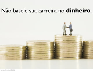 Mas, mais que   Eng
                             de SW,
                               o.

          seja um ótimo proﬁssional!




Monday, November 23, 2009
 