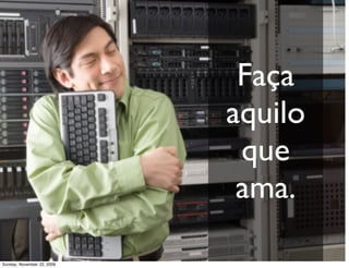 Não baseie sua carreira no dinheiro.




Monday, November 23, 2009
 