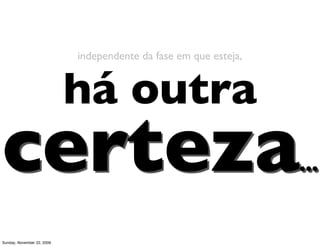 principalmente, porque existe uma
               distância enorme entre o
            primeiro emprego e o sossego




     primeiro sossego        (...)



     emprego
Monday, November 23, 2009
 