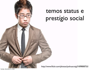 onde o suor é
   expremido até
    a última gota



                            http://www.ﬂickr.com/photos/lucianosorio/3975197333/
Monday, November 23, 2009
 