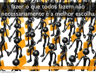 e o ciclo se repete.
Monday, November 23, 2009
 