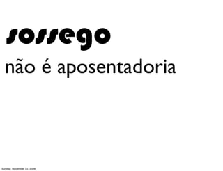 fazer o que todos fazem não
 necessariamente é a melhor escolha




                            http://www.ﬂickr.com/photos/lumaxart/2136948367
Monday, November 23, 2009
 
