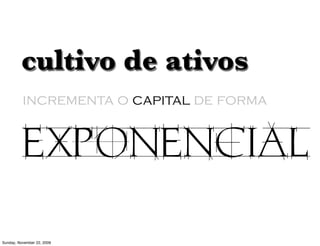 imóvel?             carro?




         acões?             gado?




       no que nerd investe?
Monday, November 23, 2009
 