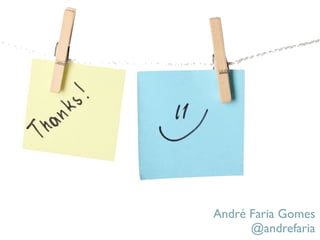 André Faria Gomes	

@andrefaria
 