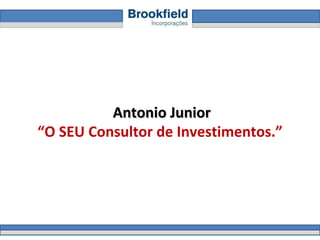 Antonio Junior “ O SEU Consultor de Investimentos.” 