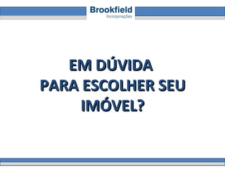 EM DÚVIDA  PARA ESCOLHER SEU IMÓVEL? 
