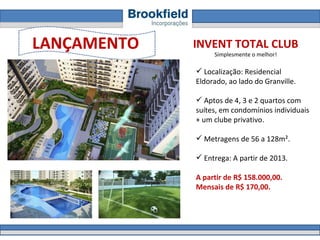 INVENT TOTAL CLUB Simplesmente o melhor! Localização: Residencial Eldorado, ao lado do Granville.  Aptos de 4, 3 e 2 quartos com suítes, em condomínios individuais + um clube privativo.  Metragens de 56 a 128m².  Entrega: A partir de 2013. A partir de R$ 158.000,00.  Mensais de R$ 170,00. LANÇAMENTO 