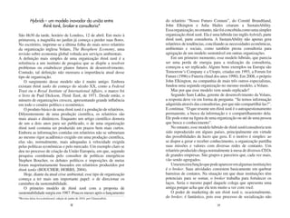 Hybrids – um modelo inovador da união entre                         do relatório “Nosso Futuro Comum”, do Comitê Brundtland,
               think tank, broker e consultoria*                             John Elkington e Julia Hailes criaram a SustainAbility.
                                                                             Essa organização, no entanto, não foi concebida como uma simples
São 6h30 da tarde, horário de Londres, 12 de abril. Em meio à                organização think tank. Ela é uma híbrida (no inglês hybrid), parte
primavera, a magnólia no jardim já começa a perder suas flores.              think tank, parte consultoria. A SustainAbility não apenas gera
No escritório, imprime-se a última folha do mais novo relatório              relatórios de tendências, conciliando as necessidades econômicas,
da organização inglesa Volans, The Biosphere Economy, uma                    ambientais e sociais, como também presta consultoria para
revisão sobre economia global voltada aos serviços ambientais.               agregação de um modelo sustentável em outras organizações.
A definição mais simples de uma organização think tank é a                       Em um primeiro momento, esse modelo híbrido, que parecia
referência a um instituto de pesquisa que se dispõe a resolver               ser uma perda de energia para a realização da consultoria,
problemas ou estabelecer planos futuros de desenvolvimento.                  começou a ser replicado. Alguns bons exemplos na Europa são
Contudo, tal definição não mensura a importância atual desse                 Tomorrow’s Company e a Utopis, criadas em 1993, a Forum for
tipo de organização.                                                         Future (1996) e Futerra (final dos anos 1990). Em 2008, o próprio
   O surgimento desse modelo não é muito antigo. Embora                      John Elkington, na companhia de mais três outros especialistas,
existam think tanks do começo do século XX, como a Federal                   fundou uma segunda organização no mesmo modelo, a Volans.
Trust ou o Royal Institute of International Affairs, o marco foi                 Mas por que esse modelo vem sendo replicado?
o livro de Paul Dickson, Think Tank, de 1971. Desde então, o                     Segundo Sam Lakha, gerente de desenvolvimento da Volans,
número de organizações cresceu, apresentando grande influência               a resposta deve vir em forma de pergunta: “Se temos informação
em todo o cenário político e econômico.                                      adquirida através das consultorias, por que não compartilhá-las?”.
   O produto básico de uma think tank é a produção de relatórios.            E continua: “O que resume um think tank é o autoquestionamento
Diferentemente de uma produção científica, os relatórios são                 permanente, a busca da informação e o compartilhamento dela.
mais atuais e dinâmicos. Enquanto um artigo científico demora                Ele pode estar na figura de uma organização ou até de uma pessoa
de um a dois anos para ser publicado, o de uma organização                   que busca o conhecimento”.
think tank costuma ser produzido em prazos bem mais curtos.                      No entanto, esse modelo híbrido de think tank/consultoria tem
Embora as informações contidas em relatórios não se submetam                 sido reproduzido em alguns países, principalmente em virtude
ao mesmo rigor acadêmico exigido em uma produção científica,                 das possibilidades de lucro que gera. E o motivo é simples: ao
elas são, normalmente, mais adequadas à velocidade exigida                   se dispor a gerar e receber conhecimento, a organização partilha
pelas políticas econômicas e pelo mercado. Um exemplo claro se               suas missões e valores com diversas redes de contanto. Um
deu no processo de criação da União Europeia, em que, segundo                relatório produzido chega normalmente à mesa de diversos CEOs
pesquisa coordenada pelo consultor de políticas energéticas                  de grandes empresas. São grupos e parceiros que, cada vez mais,
Stephen Boucher, os debates políticos e imposições de metas                  vão sendo agregados.
foram majoritariamente baseados em relatórios produzidos por                     Uma terceira função que pode aparecer em algumas instituições
think tanks (BOUCHER; HOBBS, 2004).                                          é o broker. Suas atividades consistem basicamente em quebrar
   Hoje, diante da atual crise ambiental, esse tipo de organização           barreiras de contatos. Na situação em que duas instituições têm
começa a ter mais um importante papel: o de direcionar os                    potenciais para se somar, o broker trabalha para fortalecer os
caminhos da sustentabilidade.                                                laços. Seria o mesmo papel daquele colega que apresenta uma
   O primeiro modelo de think tank com a proposta de                         amiga porque acha que ela tem muito a ver com você.
sustentabilidade surgiu em 1987. Poucos meses após o lançamento                  O poder de marketing de um think tank e, ocasionalmente,
*Revista Ideia SocioAmbiental, edição de junho de 2010, por Chiaravalloti.   do broker, é fantástico, pois esse processo de socialização não
                                           38                                                                39
 