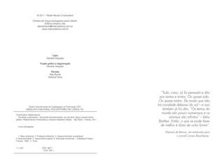 © 2011 - Rafael Morais Chiaravalloti

                    Direitos em língua portuguesa para o Brasil:
                                Editora Urbana Ltda.
                         atendimento@matrixeditora.com.br
                              www.matrixeditora.com.br




                                       Capa:
                                  Daniela Vasques

                          Projeto gráfico e diagramação:
                                 Daniela Vasques

                                      Revisão:
                                     Rita Rocha
                                    Adriana Parra




                                                                                                 “Tudo, creio, já foi pensado e dito
                                                                                                por tantos e tontos. Ou quase tudo.
                                                                                               Ou quase tontos. De modo que não
               Dados Internacionais de Catalogação na Publicação (CIP)
                                                                                              há novidade debaixo do sol – e isso
           SINDICATO NACIONAL DOS EDITORES DE LIVROS, RJ.                                         também já foi dito. “Os temas do
Chiaravalloti, Rafael Morais
                                                                                                 mundo são pouco numerosos e os
   Escolhas sustentáveis : discutindo biodiversidade, uso da terra, água e aquecimento                 arranjos são infinitos” – falou
global / Rafael Morais Chiaravalloti e Cláudio Valadares Pádua. - São Paulo : Urbana, 2011.
                                                                                               Barthes. Então, o que se pode fazer
  Inclui bibliografia
                                                                                                 de melhor é dizer de outra forma”.

                                                                                                   Manuel de Barros, em entrevista para
   1. Meio ambiente. 2. Proteção ambiental. 3. Desenvolvimento sustentável.                                o jornal Correio Braziliense.
4. Biodiversidade. 5. Aquecimento global. 6. Educação ambiental. I. Valladares-Padua,
Claudio, 1948- II. Título.


11-1337.                     CDD: 363.7
                              CDU: 502.1
 