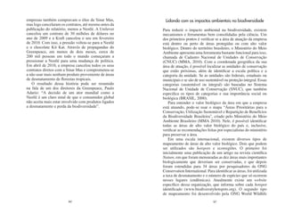 empresas também compravam o óleo da Sinar Mas,          Lidando com os impactos ambientais na biodiversidade
mas logo cancelaram os contratos, até mesmo antes da
publicação do relatório, menos a Nestlé. A Unilever    Para reduzir o impacto ambiental na biodiversidade, existem
cancelou um contrato de 30 milhões de dólares no       mecanismos e ferramentas bem consolidadas pela ciência. Um
ano de 2009 e a Kraft cancelou o seu em fevereiro      dos primeiros pontos é verificar se a área de atuação da empresa
de 2010. Com isso, a pressão voltou-se para a Nestlé   está dentro ou perto de áreas protegidas ou com alto valor
e o chocolate Kit Kat. Através de propagandas do       biológico. Dentro do território brasileiro, o Ministério do Meio
Greenpeace, em menos de dois meses, cerca de           Ambiente apresenta uma ferramenta bastante funcional para isso,
200 mil pessoas em todo o mundo começaram a            chamada de Cadastro Nacional de Unidades de Conservação
pressionar a Nestlé para uma mudança de política.      (CNUC) (MMA, 2010). Com a coordenada geográfica da sua
Em abril de 2010, a empresa cancelou todos os seus     área de atuação, é possível localizar as unidades de conservação
contratos diretos com a Sinar Mas e comprometeu-se     que estão próximas, além de identificar a escala política e a
a não usar mais nenhum produto proveniente de áreas    categoria da unidade. Se as unidades são federais, estaduais ou
de desmatamento de florestas tropicais.                municipais e se são de uso sustentável ou proteção integral. Essas
   O resultado dessa história pode ser resumido        categorias (sustentável ou integral) são baseadas no Sistema
na fala de um dos diretores da Greenpeace, Paulo       Nacional de Unidade de Conservação (SNUC), que também
Adario: “A decisão de um ator mundial como a           especifica os tipos de categorias e sua importância social ou
Nestlé é um claro sinal de que o consumidor global     biológica (BRASIL, 2000).
não aceita mais estar envolvido com produtos ligados       Para entender o valor biológico da área em que a empresa
a desmatamento e perda da biodiversidade”.             está atuando, pode-se usar o mapa “Áreas Prioritárias para a
                                                       Conservação, Utilização Sustentável e Repartição de Benefícios
                                                       da Biodiversidade Brasileira”, criado pelo Ministério do Meio
                                                       Ambiente Brasileiro (MMA 2010). Nele, é possível identificar
                                                       todas as áreas de alto valor biológico do país e, inclusive,
                                                       verificar as recomendações feitas por especialistas do ministério
                                                       para preservar a área.
                                                           Em uma escala internacional, existem diversos tipos de
                                                       mapeamento de áreas de alto valor biológico. Dois que podem
                                                       ser utilizados são hotspots e ecorregiões. O primeiro foi
                                                       inicialmente uma publicação de um artigo na revista científica
                                                       Nature, em que foram mensuradas as dez áreas mais importantes
                                                       biologicamente que deveriam ser conservadas, e que depois
                                                       foram estendidas para 34 áreas por pesquisadores da ONG
                                                       Conservation International. Para identificar as áreas, foi utilizada
                                                       a taxa de desmatamento e o número de espécies que só ocorrem
                                                       nesses lugares (endêmicas). Atualmente existe um website
                                                       específico dessa organização, que informa sobre cada hotspot
                                                       identificado (www.biodiversityhotspots.org). O segundo tipo
                                                       de mapeamento foi desenvolvido pela ONG World Wildlife
                        60                                                              61
 