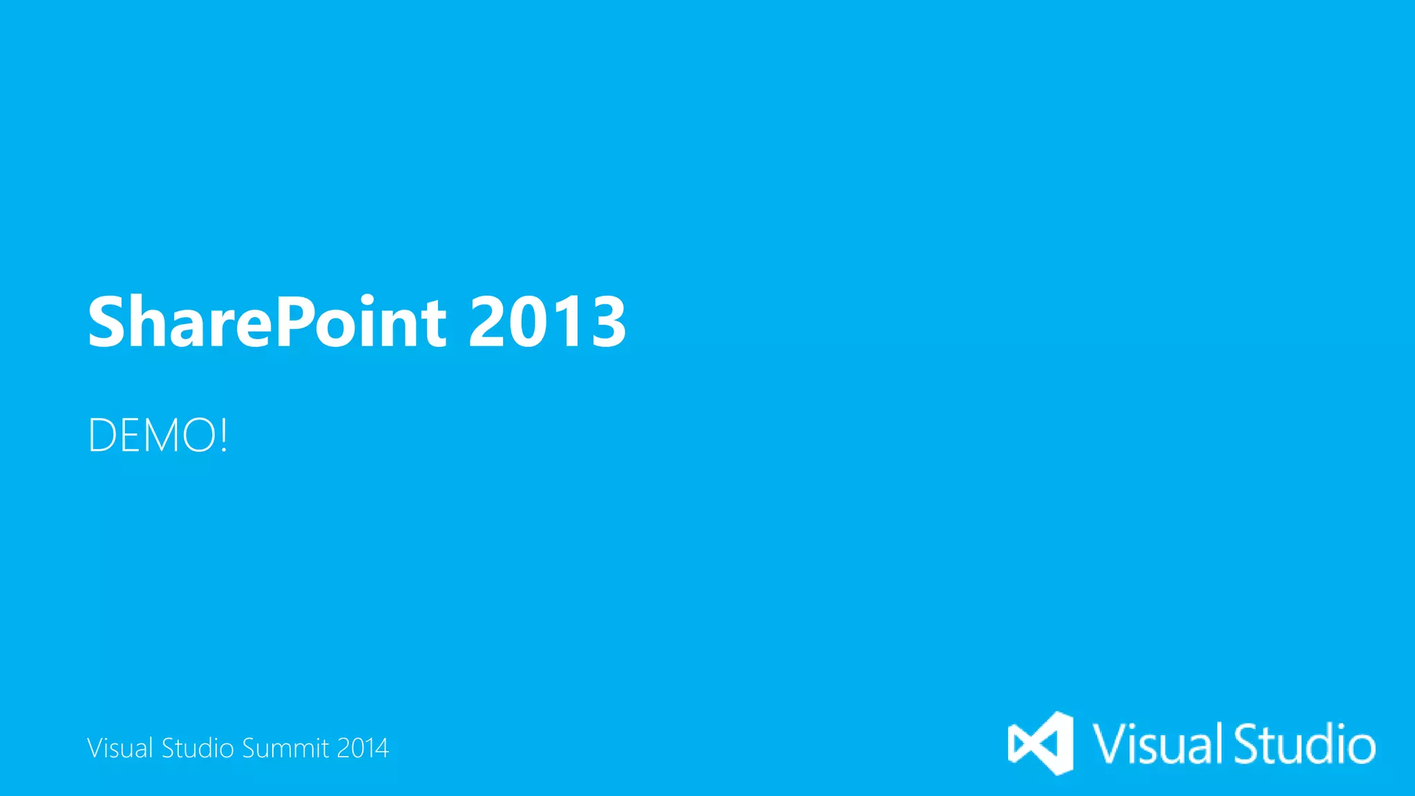 Visual Studio Summit 2014
DEMO!
SharePoint 2013
 