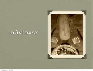 dúvidas?




Friday, January 29, 2010
 
