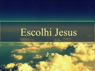 Escolhi Jesus
 