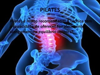 PILATES
Pilates é muito recomendado! A técnica tem
a capacidade de oferecer fortalecimento,
alongamento e equilíbrio corporal.
 