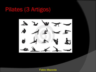 Pilates (3 Artigos)




              Fabio Mazzola
 