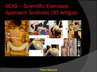SEAS – Scientific Exercises
Approach Scoliosis (30 Artigos)




              Fabio Mazzola
 