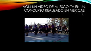 AQUÍ UN VIDEO DE MI ESCOLTA EN UN
CONCURSO REALIZADO EN MEXICALI
B.C
 