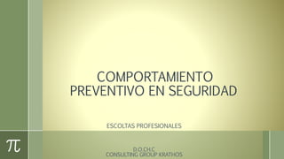 COMPORTAMIENTO
PREVENTIVO EN SEGURIDAD
ESCOLTAS PROFESIONALES
D.O.CH.C
CONSULTING GROUP KRATHOS
 
