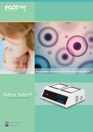 Humidified Benchtop Incubator
Ensuring unique environment for IVF Human Embryo Culture
Designed in Denmark
Made in the E.U.
Mini Miri®
 