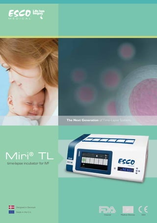 time-lapse incubator for IVF
Designed in Denmark
Made in the E.U.
Miri®
TL
The Next Generation of Time-Lapse Systems.
1023Medical DevicesCleared
 