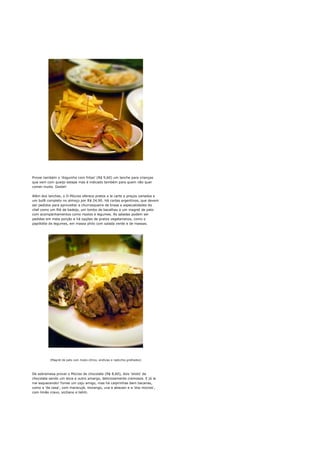 Provei também o 'doguinho com fritas' (R$ 9,60) um lanche para crianças
que vem com queijo estepe mas é indicado também para quem não quer
comer muito. Gostei!

Além dos lanches, o D-Múcios oferece pratos a la carte a preços variados e
um bufê completo no almoço por R$ 24,90. Há cortes argentinos, que devem
ser pedidos para aproveitar a churrasqueira de brasa e especialidades da
chef como um filé de badejo, um lombo de bacalhau e um magret de pato
com acompanhamentos como risotos e legumes. As saladas podem ser
pedidas em meia porção e há opções de pratos vegetarianos, como o
papillotte de legumes, em massa philo com salada verde e de massas.




          [Magret de pato com risoto cítrico, endívias e radícchio grelhados]




De sobremesa provei o Múcios de chocolate (R$ 8,60), dois 'shots' de
chocolate sendo um doce e outro amargo, deliciosamente cremosos. E já ia
me esquecendo! Tomei um caju amigo, mas há caipirinhas bem bacanas,
como a 'da casa', com maracujá, morango, uva e abacaxi e a 'dos múcios',
com limão cravo, siciliano e tahiti.
 