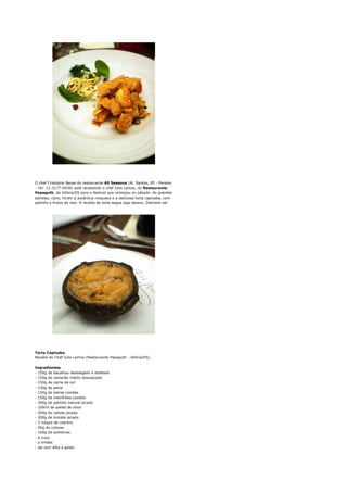 O chef Cristophe Besse do restaurante All Seasons (Al. Santos, 85 - Paraíso
- Tel: 11-3177-0436) está recebendo o chef Julio Lemos, do Restaurante
Papaguth, de Vitória/ES para o festival que começou no sábado. As grandes
estrelas, claro, foram a autêntica moqueca e a deliciosa torta capixaba, com
palmito e frutos do mar. A receita da torta segue logo abaixo. Deliciem-se!




Torta Capixaba
Receita do Chef Julio Lemos (Restaurante Papaguth - Vitória/ES)

Ingredientes
- 150g de bacalhau dessalgado e desfiado
- 150g de camarão médio descascado
- 150g de carne de siri
- 150g de peixe
- 150g de ostras cozidas
- 150g de mexilhões cozidos
- 300g de palmito natural picado
- 100ml de azeite de oliva
- 200g de cebola picada
- 200g de tomate picado
- 2 maços de coentro
- 50g de colorau
- 100g de azeitonas
- 6 ovos
- 2 limões
- sal com alho a gosto
 