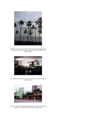 [Nordestino acorda cedo: às 4h30 da manhã já tinha gente fazendo cooper
  na porta do meu hotel! Eu estava acordado também, mas voltando da
                             balada, kkkkk!]




 [O chef Wanderson Medeiros durante sua aula sobre a cozinha nordestina
                           contemporânea]




[O enorme bule da fachada da Bodega do Sertão. Engraçado que por dentro
        é geladinho, é a sala com ar condicionado do restaurante!]
 