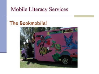 Mobile Literacy Services The Bookmobile ! 