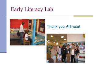 Early Literacy Lab  Thank you Altrusa! 