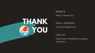 THANK
YOU
W E B S I T E
https://vtaiwan.tw/
E M A I L A D D R E S S
vtaiwan.tw@gmail.com
J O I N U S
https://www.facebook.com/group
s/vtaiwan/
 