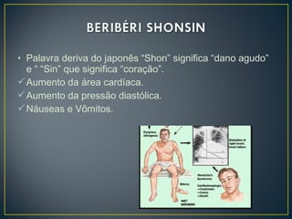 • Palavra deriva do japonês “Shon” significa “dano agudo”
e “ “Sin” que significa “coração”.
Aumento da área cardíaca.
Aumento da pressão diastólica.
Náuseas e Vômitos.
 