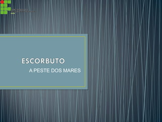 A PESTE DOS MARES
 