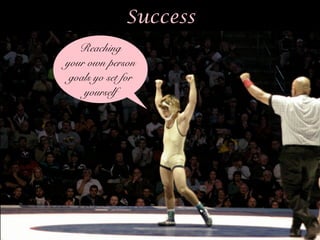 Success
https://www.ﬂickr.com/photos/70181267@N00/4414842839/
Reaching
your own person
goals yo set for
yourself
 