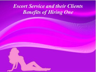 Escort service and their clients benefits of hiring one Slide 1