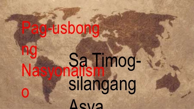 Nasyonalismo sa Silangan at TimogSilangang Asya Nasyonalismo sa Silangan at TimogSilangang Asya
