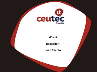 Wikis

Expositor:

Juan Escoto
 