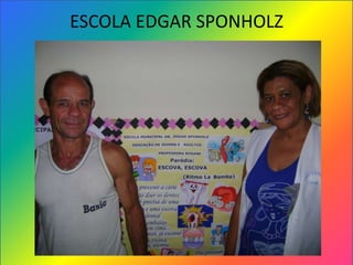 ESCOLA EDGAR SPONHOLZ
 